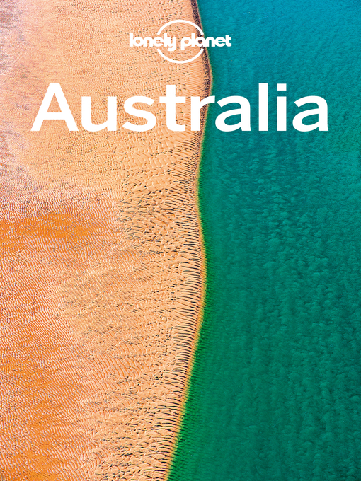 Title details for Lonely Planet Australia by Lonely Planet;Brett Atkinson;Kate Armstrong;Carolyn Bain;Cristian Bonetto;Peter Dragicevich;Ant... - Available